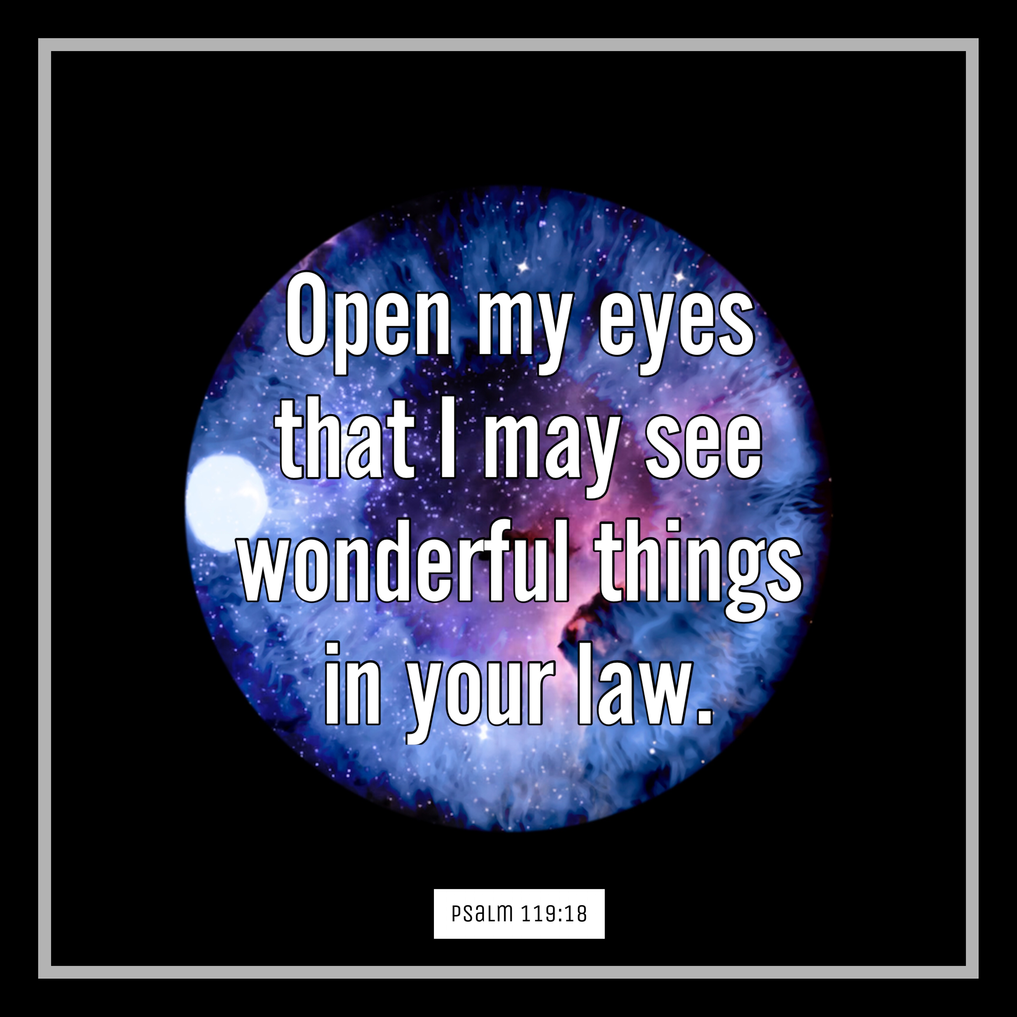 Open My Eyes That I May See Wonderful Things In Your Law Psalm 119 18 open-my-eyes-that-i-may-see-wonderful-things-in-your-law-psalm-119-18