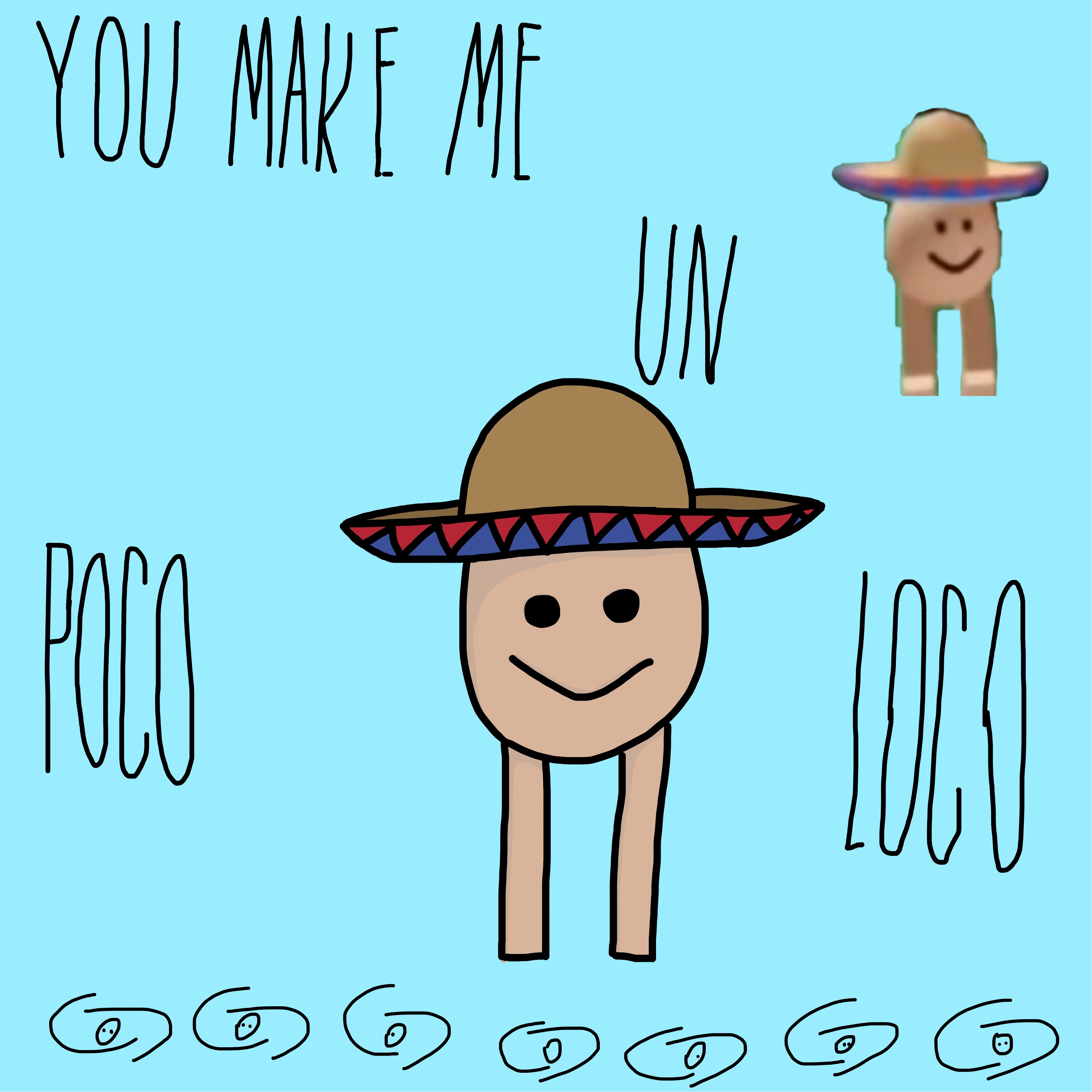 You Make Me Un Poco Loco Game Roblox Eg Testing - poco loco roblox memes
