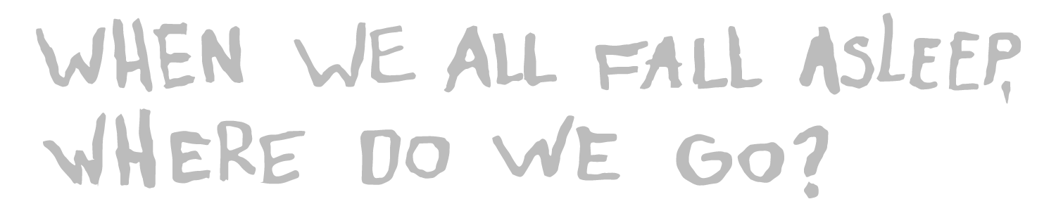 All we do. When we all Fall asleep, where do we go надпись. When we all Fall asleep, where do we go рисунок. Надпись we all. Надпись when &.