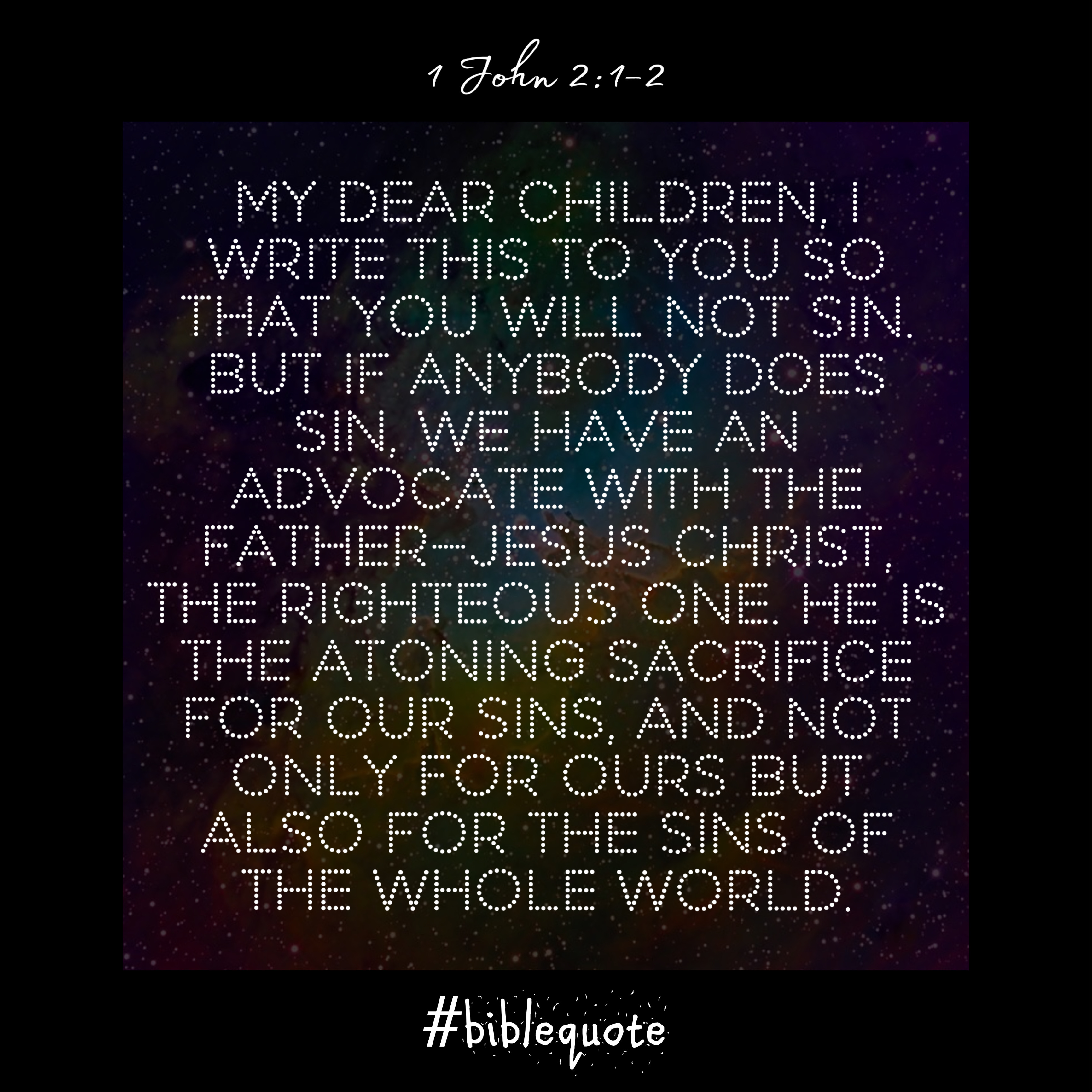 biblequote My dear children, I write this to you so that you will not